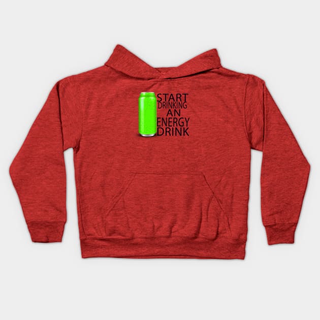 start drinking an energy drink Kids Hoodie by Vitarisa Tees